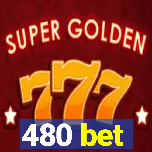 480 bet